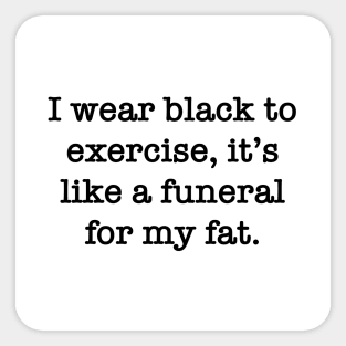 I wear black to exercise Sticker